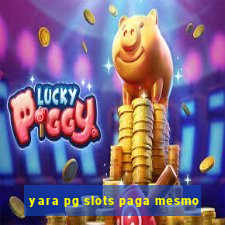 yara pg slots paga mesmo